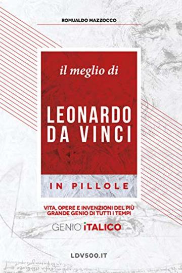 Il meglio di Leonardo Da Vinci in pillole - LDV500: Vita, opere e invenzioni del più grande Genio di tutti i tempi