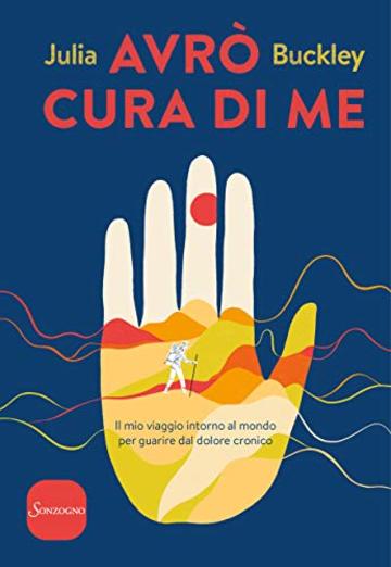 Avrò cura di me: Il mio viaggio intorno al mondo per guarire dal dolore cronico