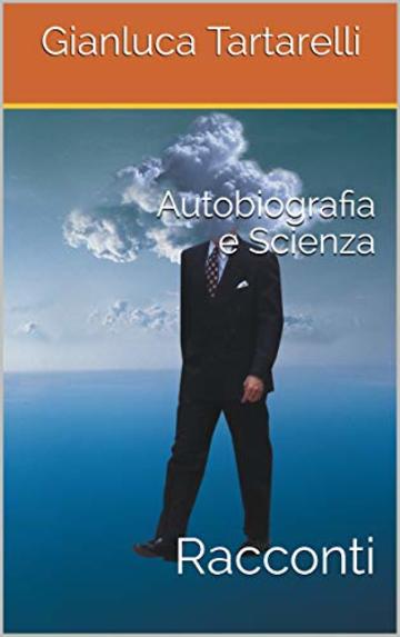 Autobiografia e Scienza: Racconti