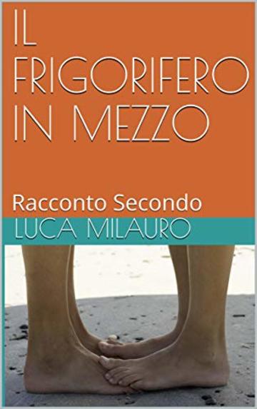 IL FRIGORIFERO IN MEZZO: Racconto Secondo (RACCONTI Vol. 2)