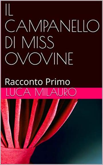 IL CAMPANELLO DI MISS OVOVINE: Racconto Primo (Racconti  Vol. 1)