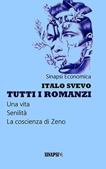 Tutti i romanzi: Una vita - Senilità - La coscienza di Zeno