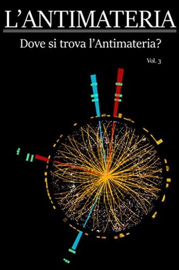 L'ANTIMATERIA - Dove si trova l'antimateria