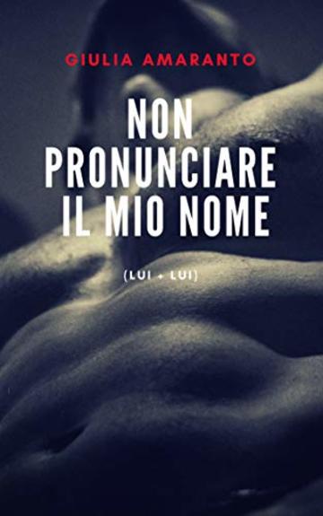 Non pronunciare il mio nome (Lui + Lui)