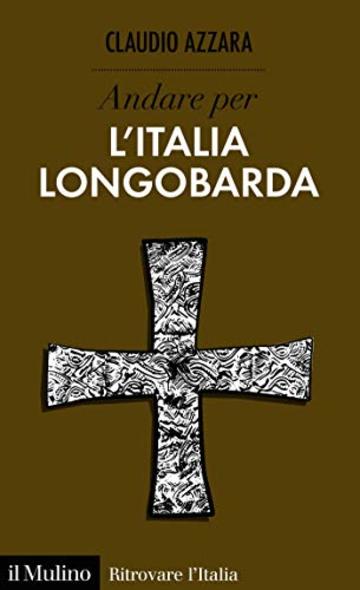 Andare per l'Italia longobarda (Ritrovare L'Italia)