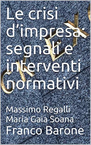 Le crisi d’impresa: segnali e interventi normativi: Massimo Regalli Maria Gaia Soana