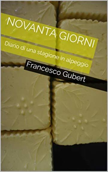 Novanta giorni: Diario di una stagione in alpeggio