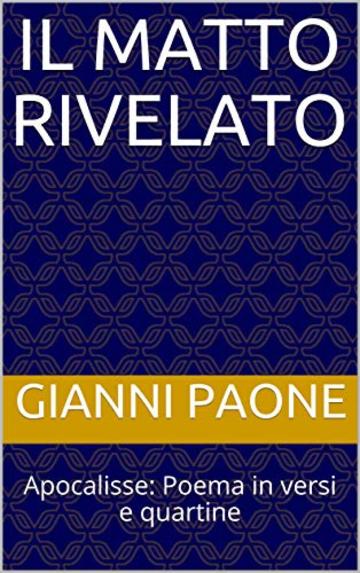 Il matto rivelato: Apocalisse: Poema in versi e quartine