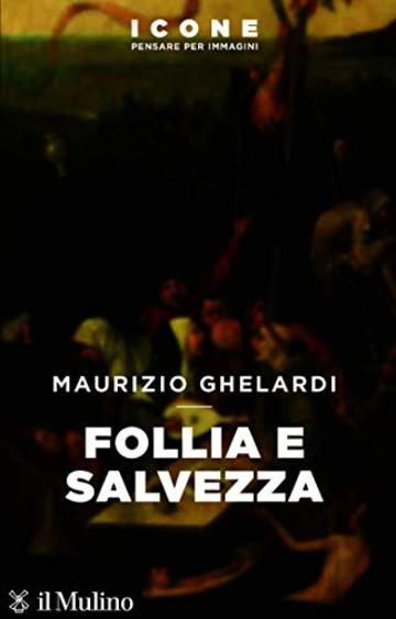 Follia e salvezza (Icone. Pensare per immagini)