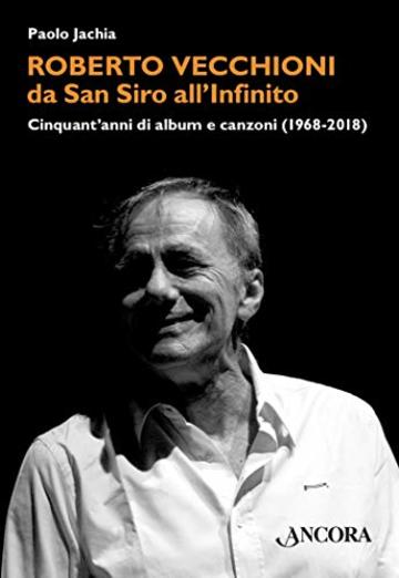 Roberto Vecchioni, da San Siro all'Infinito: Cinquant'anni di album e canzoni (1968-2018) (Maestri di frontiera)