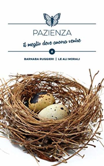 Pazienza: il meglio deve ancora venire - Brevi spunti illustrati (Collana dei Valori Vol. 6)