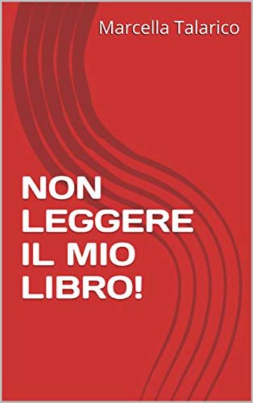 NON LEGGERE IL MIO LIBRO!