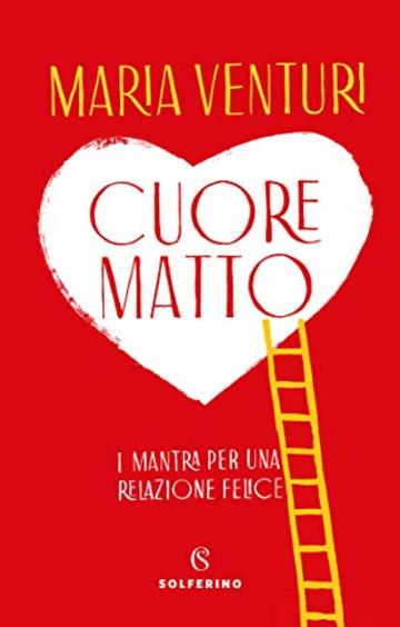 Cuore matto: i mantra per una relazione felice