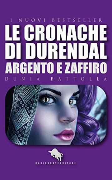 LE CRONACHE DI DURENDAL: Argento e Zaffiro: Dal primo Premio Letterario Internazionale Dario Abate Editore (I Nuovi Bestseller DAE Vol. 30)