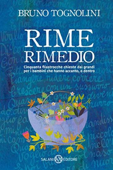 Rime Rimedio: Cinquanta filastrocche chieste dai grandi per i bambini che hanno accanto, o dentro