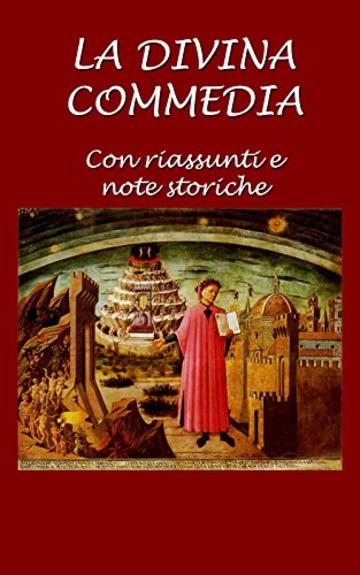 La Divina Commedia: Con riassunti e note storiche