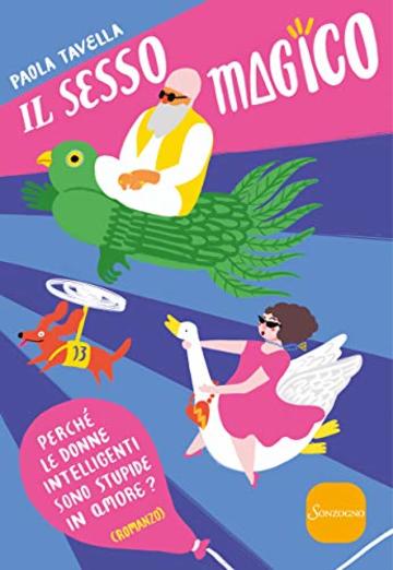 Il sesso magico: Perché le donne intelligenti sono stupide in amore?