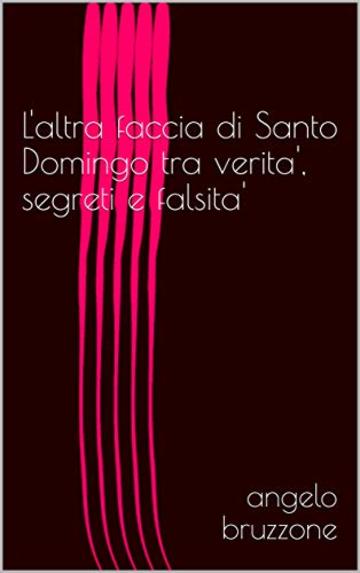 L'altra faccia di Santo Domingo tra verita', segreti e falsita'