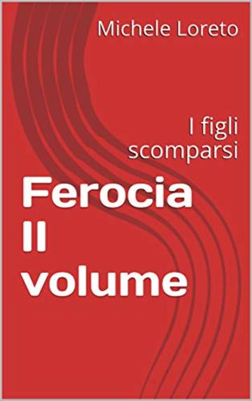 Ferocia II volume: I figli scomparsi (narrativa Vol. 2)