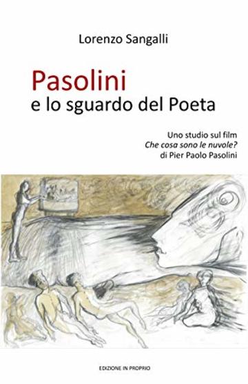 Pasolini e lo sguardo del Poeta: Uno studio sul film “Che cosa sono le nuvole?” di Pier Paolo Pasolini (Narrare il Cinema Vol. 1)