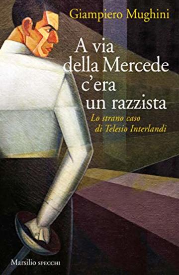 A via della Mercede c'era un razzista: Lo strano caso di Telesio Interlandi