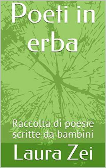 Poeti in erba: Raccolta di poesie scritte da bambina