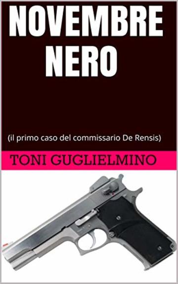 NOVEMBRE NERO: (il primo caso del commissario De Rensis)