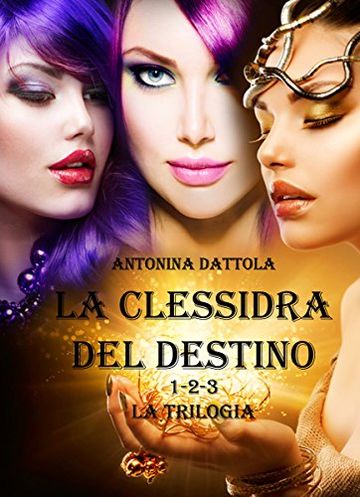 La Clessidra del Destino - La Trilogia