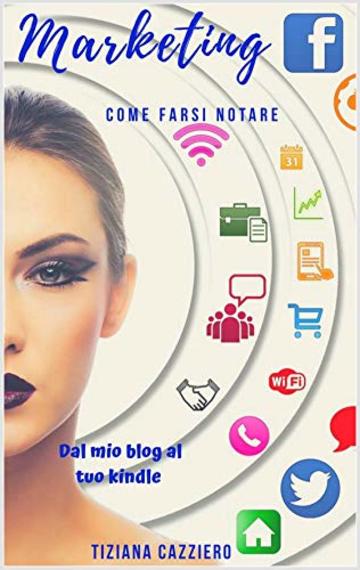 Marketing. Come farsi notare: Dal mio blog al tuo Kindle