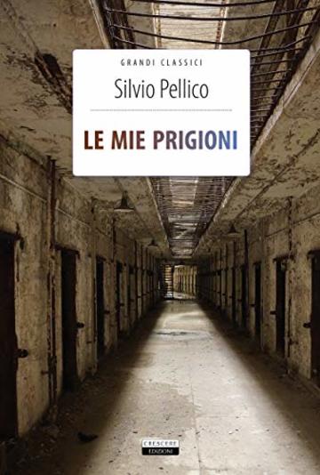 Le mie prigioni: Ediz. integrale con note (Grandi classici)