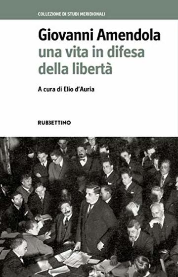 Giovanni Amendola: Una vita in difesa della libertà