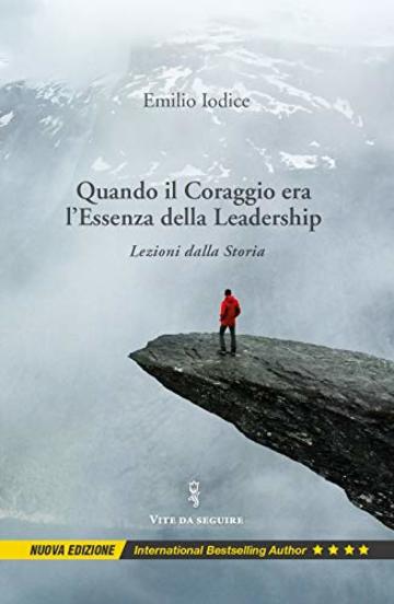 Quando il Coraggio Era l’Essenza della Leadership: Lezioni dalla Storia, Nuova Edizione