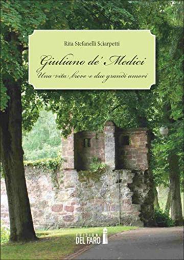 Giuliano de’ Medici: Una vita breve e due grandi amori