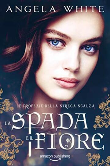 La spada e il fiore (Le profezie della strega scalza Vol. 7)