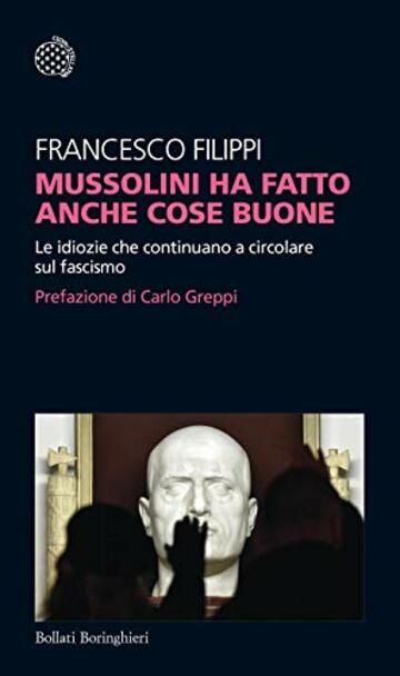 Mussolini ha fatto anche cose buone: Le idiozie che continuano a circolare sul fascismo