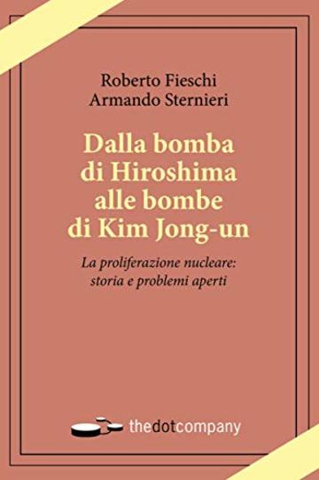 Dalla bomba di Hiroshima alle bombe di Kim Jong-un: La proliferazione nucleare: storia e problemi aperti (Uomini Scienze Tecnologie Vol. 2)