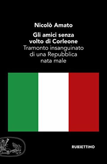 Gli amici senza volto di Corleone: Tramonto insanguinato di una Repubblica nata male