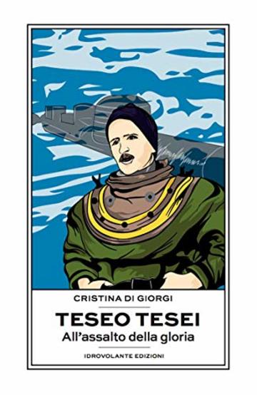 Teseo Tesei: All'assalto della gloria