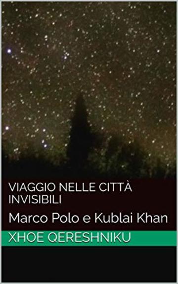 Viaggio nelle città invisibili: Marco Polo e Kublai Khan