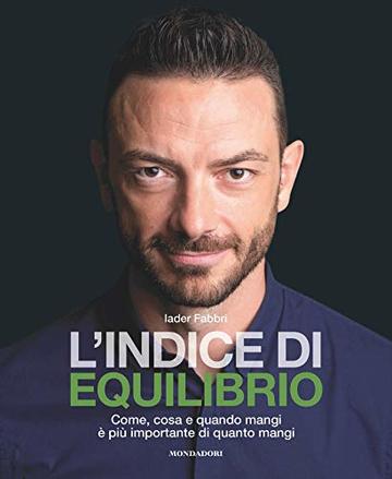 L'indice di equilibrio: Come, cosa e quando mangi è più importante di quanto mangi