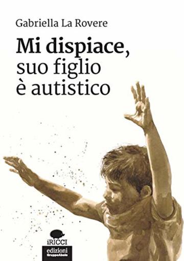 Mi dispiace, suo figlio è autistico