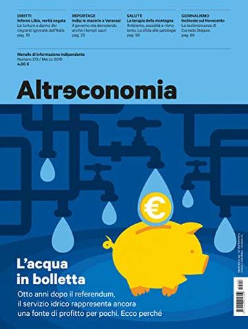 Altreconomia 213 - Marzo 2019: Otto anni dopo il referendum, il servizio idrico rappresenta ancora una fonte di profitto per pochi. Ecco perché