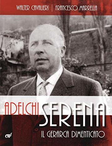 ADELCHI SERENA: Il gerarca dimenticato