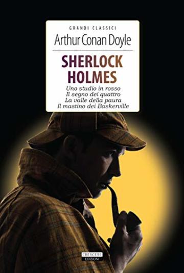 Sherlock Holmes. Uno studio in rosso - Il segno dei quattro - La valle della paura - Il mastino di Baskerville: Ediz. integrali (Grandi classici)