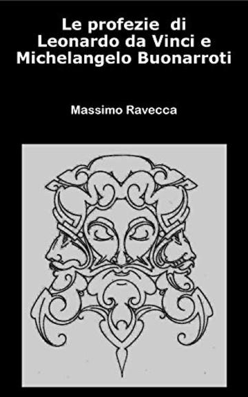 Le profezie di Leonardo da Vinci e Michelangelo Buonarroti (Il genio Vol. 13)