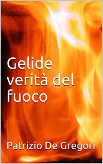 Gelide verità del fuoco