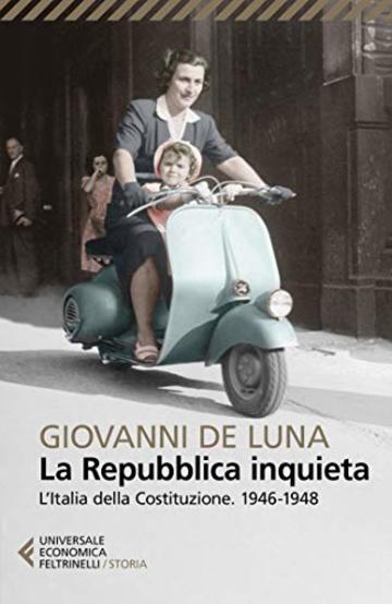 La Repubblica inquieta: L’Italia della Costituzione. 1946-1948