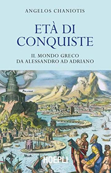 Età di conquiste: Il mondo greco da Alessandro ad Adriano