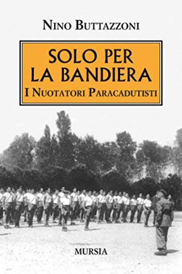 Solo per la bandiera: I Nuotatori Paracadutisti