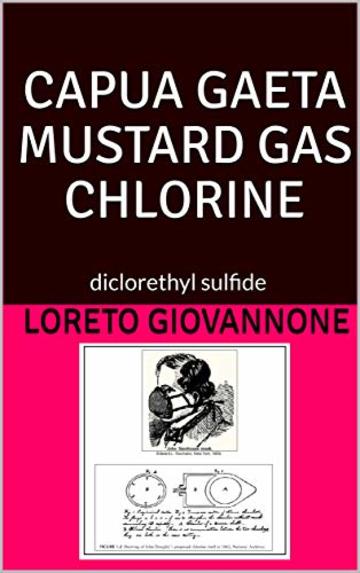 CAPUA GAETA MUSTARD GAS CHLORINE: diclorethyl sulfide (Risorgimento Vol. 7)